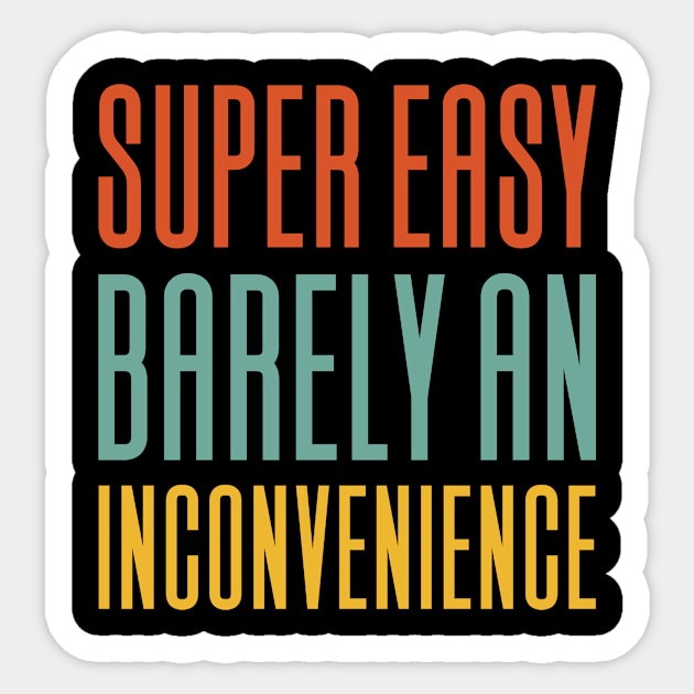 Super Easy Barely An Inconvenience Sticker by Aajos